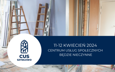 Zdjęcie do 11-12 kwiecień 2024 - Centrum Usług Społecznych będzie nieczynne 