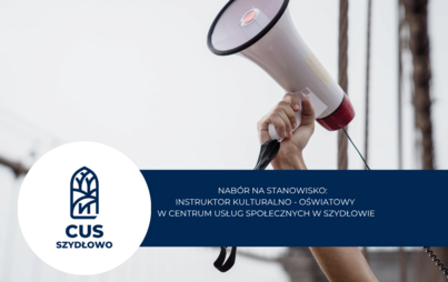 Zdjęcie do Dyrektor Centrum Usług Społecznych w Szydłowie ogłasza nab&oacute;r na stanowisko:  Instruktor kulturalno - oświatowy w Centrum Usług Społecznych w Szydłowie  (kobieta, mężczyzna)
